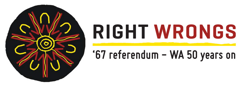 Right Wrongs logo with the words '67 referendum - WA 50 years on