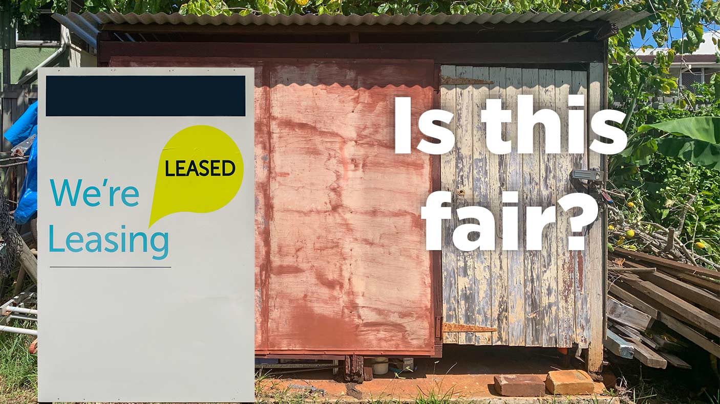 2.	An old run-down shed with a superimposed ‘we’re leasing/leased’ sign. The words, “Is this fair?” is superimposed over the image.